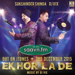 Sukhshinder Shinda released his/her new Punjabi song Ek Hor La De Ft Dj Vix-Sukshinder-Shinda