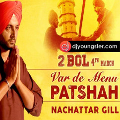 Nachattar Gill released his/her new Punjabi song Var De Menu Patshah (2 Bol)