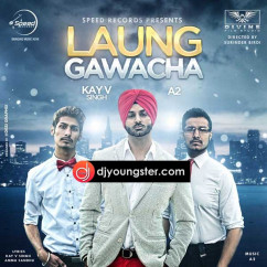 Kay V Singh released his/her new Punjabi song Laung Gawacha
