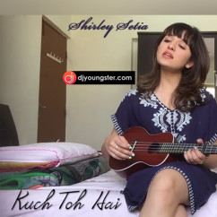 Shirley Setia released his/her new Hindi song Kuch To Hai