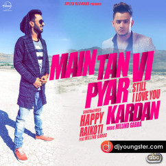 Happy Raikoti released his/her new Punjabi song Main Tan Vi Pyar Kardan