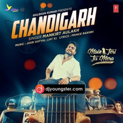 Mankirt Aulakh released his/her new Punjabi song Chandigarh(Main Teri Tu Mera)