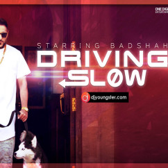 Driving Slow song download by Badshah