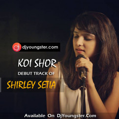 Shirley Setia released his/her new Hindi song Koi Shor