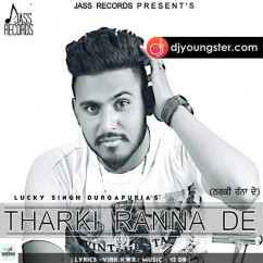 Lucky Singh Durgapuria released his/her new Punjabi song Tharki Ranna De