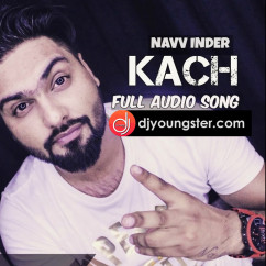 Kach song download by Navv Inder
