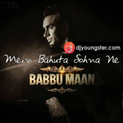 Babbu Maan released his/her new Punjabi song Mein Bahuta Sohna Nai