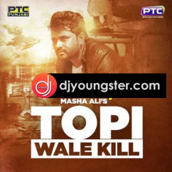 Masha Ali released his/her new Punjabi song Topi Wale Kill