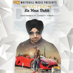 Deep Money released his/her new Punjabi song Mud Mud Ke Naa Dekh