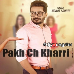 Manjit Sahota released his/her new Punjabi song Pakh Ch Kharri