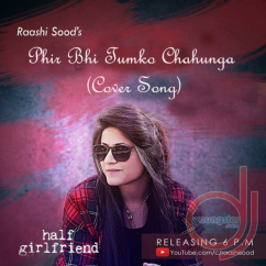 Raashi Sood released his/her new Punjabi song Phir Bhi Tumko Chahunga (Cover)