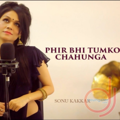 Sonu Kakkar released his/her new Hindi song Phir Bhi Tumko Chahunga (Cover)