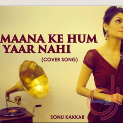 Sonu Kakkar released his/her new Hindi song Maana Ke Hum Yaar Nahin (Cover)
