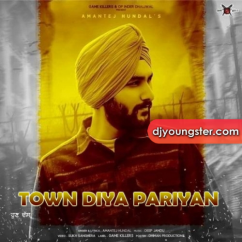 Amantej Hundal released his/her new Punjabi song Town Diya Pariyan