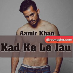 Aamir Khan released his/her new Punjabi song Kad Ke Le Jau