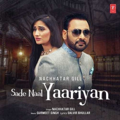 Nachhatar Gill released his/her new Punjabi song Sade Naal Yaariyan