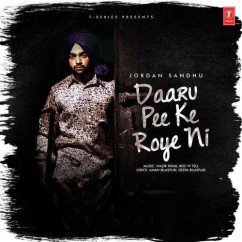Jordan Sandhu released his/her new Punjabi song Daaru Pee Ke Roye Ni