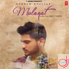 Gurnam Bhullar released his/her new Punjabi song Mulaqat