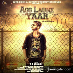 Nawaab released his/her new Punjabi song Agg Laune Yaar
