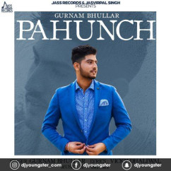 Gurnam Bhullar released his/her new Punjabi song Pahunch