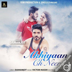 Damanjot released his/her new Punjabi song Akhiyaan Ch Neer