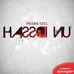 Prabh Gill released his/her new Punjabi song Hassdi Nu