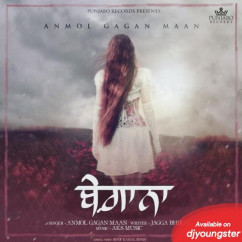 Anmol Gagan Maan released his/her new Punjabi song Begana