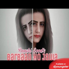 Raashi Sood released his/her new Punjabi song Barbaad Ho Jawa