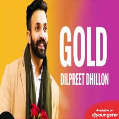 Dilpreet Dhillon released his/her new Punjabi song Gold