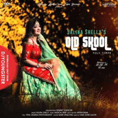 Salina Shelly released his/her new Punjabi song Old Skool