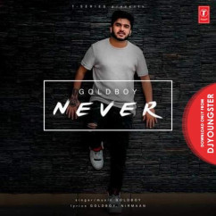 Goldboy released his/her new Punjabi song Never