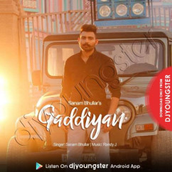 Gaddiyan song download by Sanam Bhullar