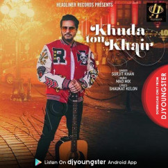 Surjit Khan released his/her new Punjabi song Khuda Ton Khair