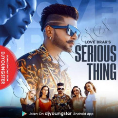 Love Brar released his/her new Punjabi song Serious Thing