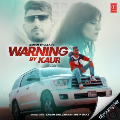 Sanam Bhullar released his/her new Punjabi song Warning By Kaur