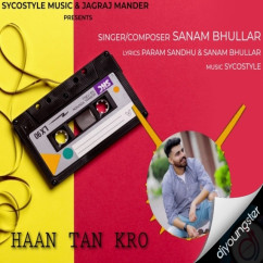 Sanam Bhullar released his/her new Punjabi song Haan Tan Kro
