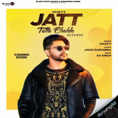 Haar V released his/her new Punjabi song Jatt Tatta Chalda