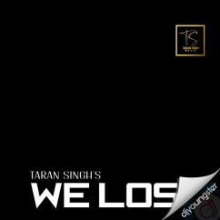 Taran Singh released his/her new Punjabi song We Lose