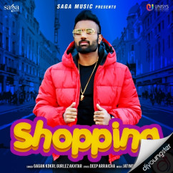 Gagan Kokri released his/her new Punjabi song Shopping