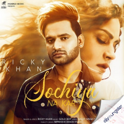 Ricky Khan released his/her new Punjabi song Sochiya Na Kar