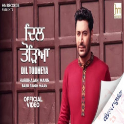 Harbhajan Mann released his/her new Punjabi song Dil Todeya