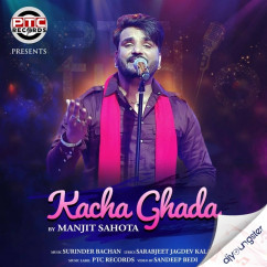 Manjit Sahota released his/her new Punjabi song Kacha Ghada