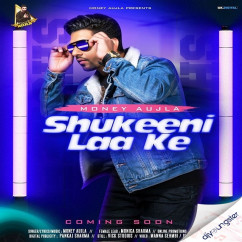 Money Aujla released his/her new Punjabi song Shukeeni Laa Ke