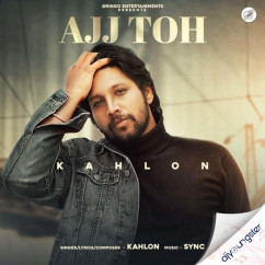 Kahlon released his/her new Punjabi song Ajj Toh
