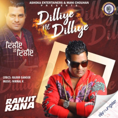 Ranjit Rana released his/her new Punjabi song Dilliye Ne Dilliye