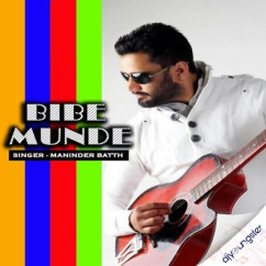 Maninder Batth released his/her new Punjabi song Bibe Munde