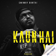 Emiway Bantai released his/her new Hindi song Kaun Hai Ye