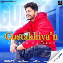 Gurnam Bhullar released his/her new Punjabi song Gustakhiyan