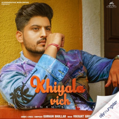 Gurnam Bhullar released his/her new Punjabi song Khiyala Vich
