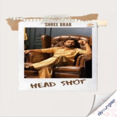 Head Shot song download by Shree Brar